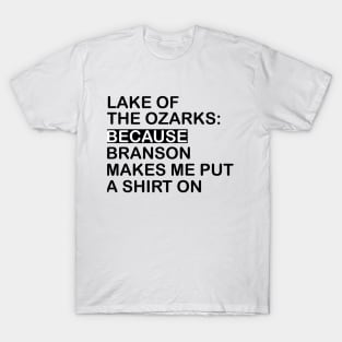 Lake Of The Ozarks: Because Branson makes Me Put A Shirt On T-Shirt